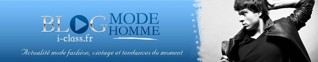 blog mode homme - actualité mode fashion, vintage et tendances du moment